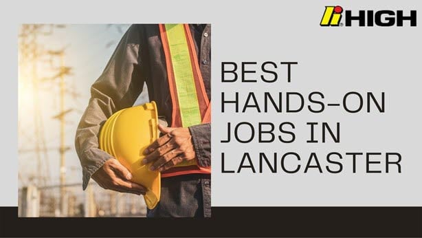 Best Hands-on Jobs in Lancaster for You to Explore
